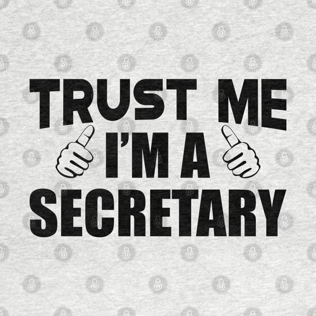 Secretary - Trust me I'm a Secretary by KC Happy Shop